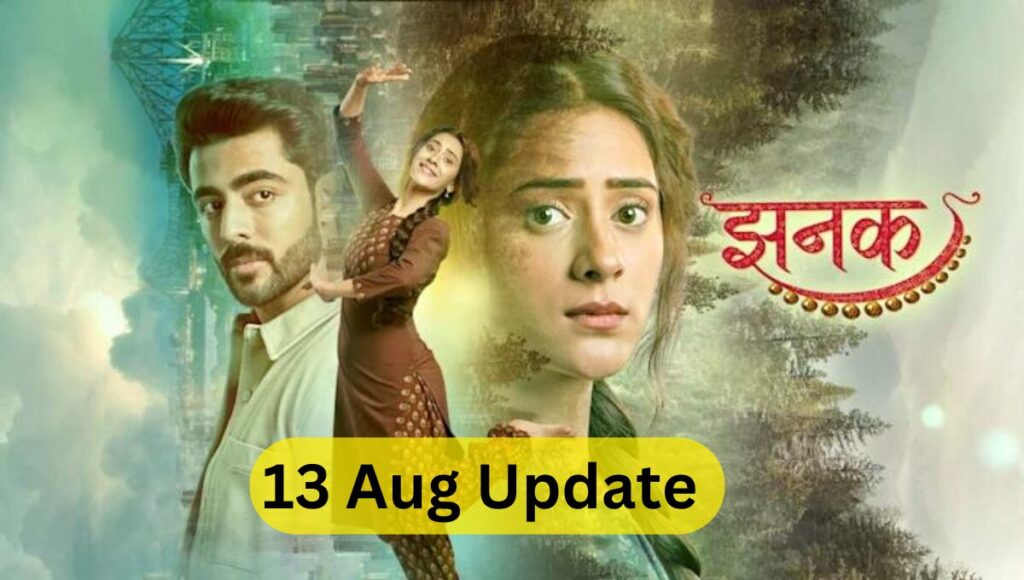 Jhanak 13 Aug 2024 written update