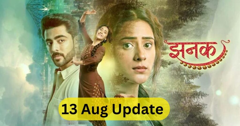 Jhanak 13 Aug 2024 written update