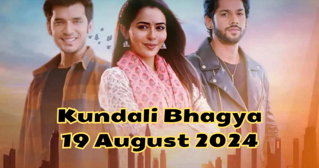 Kundali Bhagya 19 August 2024